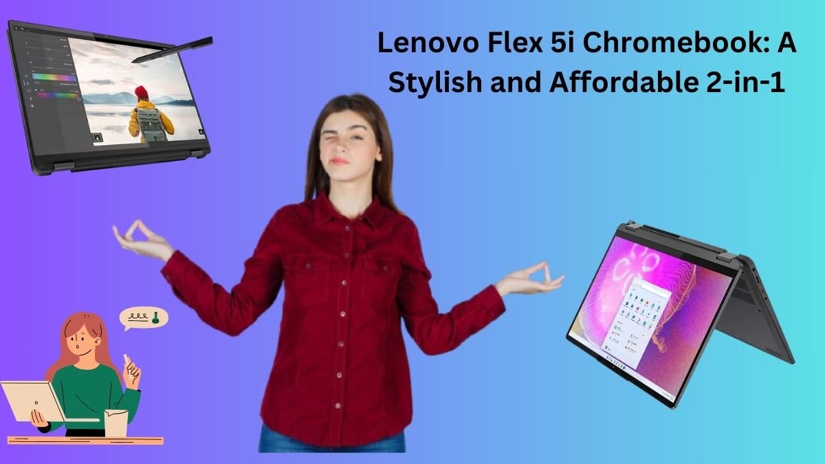 Lenovo Flex 5i Chromebook: A Stylish and Affordable 2-in-1