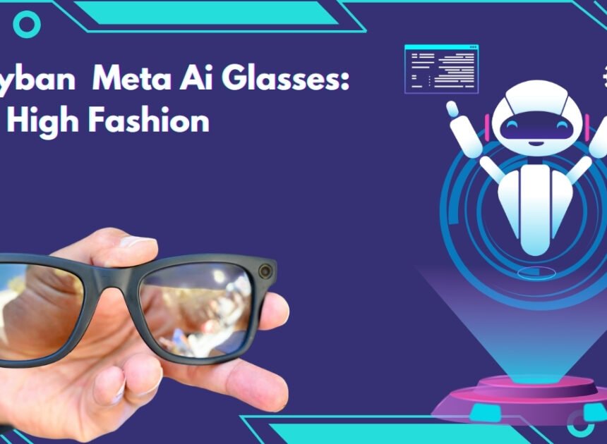 Rayban  Meta Ai Glasses: Go High Fashion 