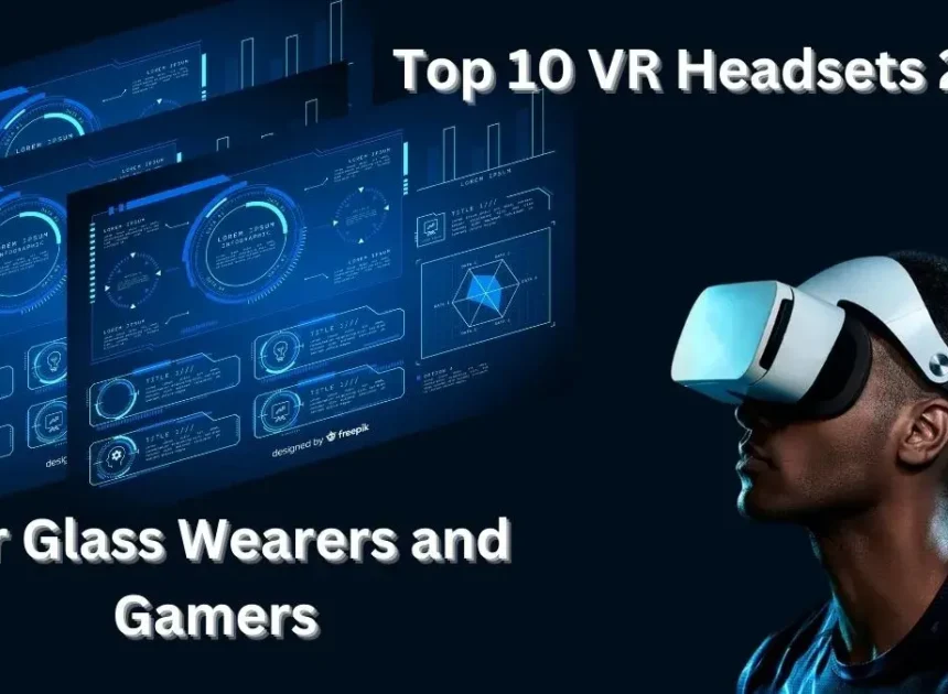 Top 10 VR Headsets 2025: for Glass Wearers and Gamers