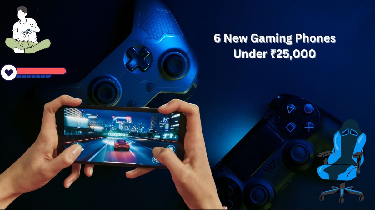 6 New Gaming Phones Under ₹25,000 