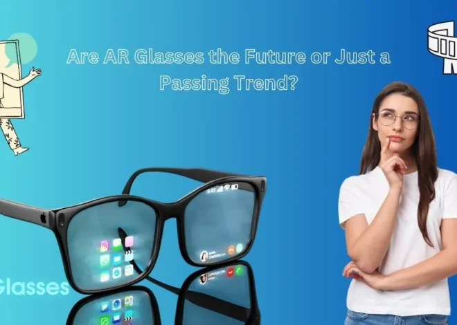 Are AR Glasses the Future or Just a Passing Trend?