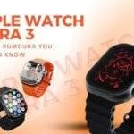 Rumors you need to know About Apple watch ultra 3