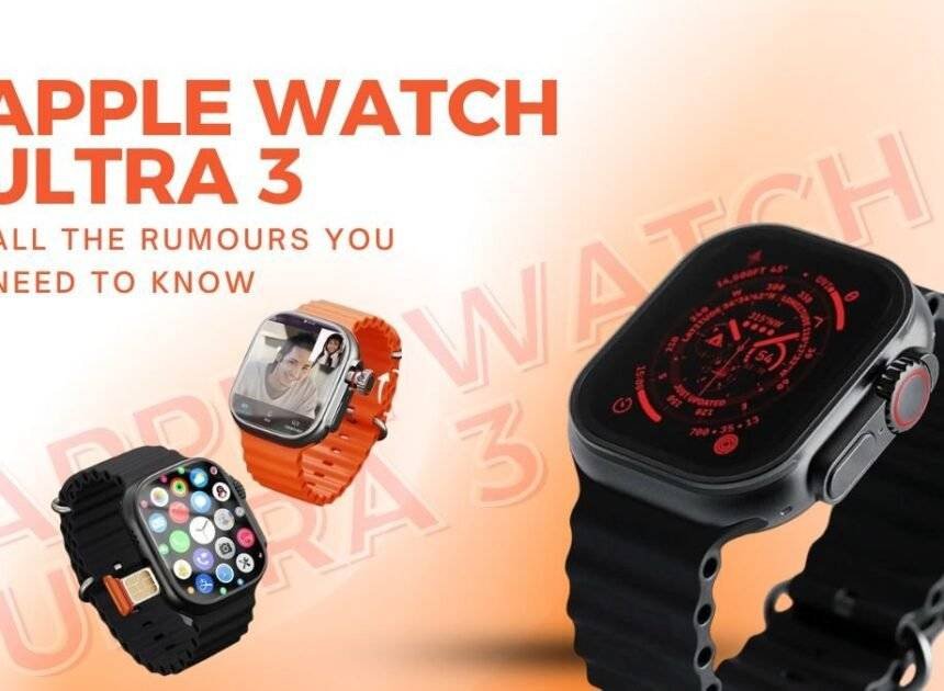 Rumors you need to know About Apple watch ultra 3