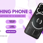 Nothing Phone 3: Discover What Sets the Latest Release Apart