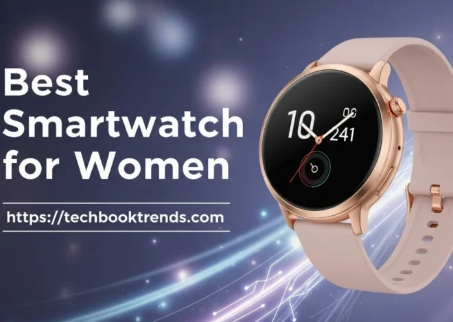 Best Smartwatches For Women – Smart, And Budget-Friendly