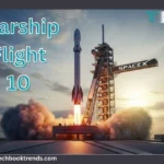 Starship Flight 10 – The Next Giant Leap from Starbase