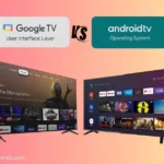 Google TV vs Android TV: What’s the Real Difference and Which One is Right for You?
