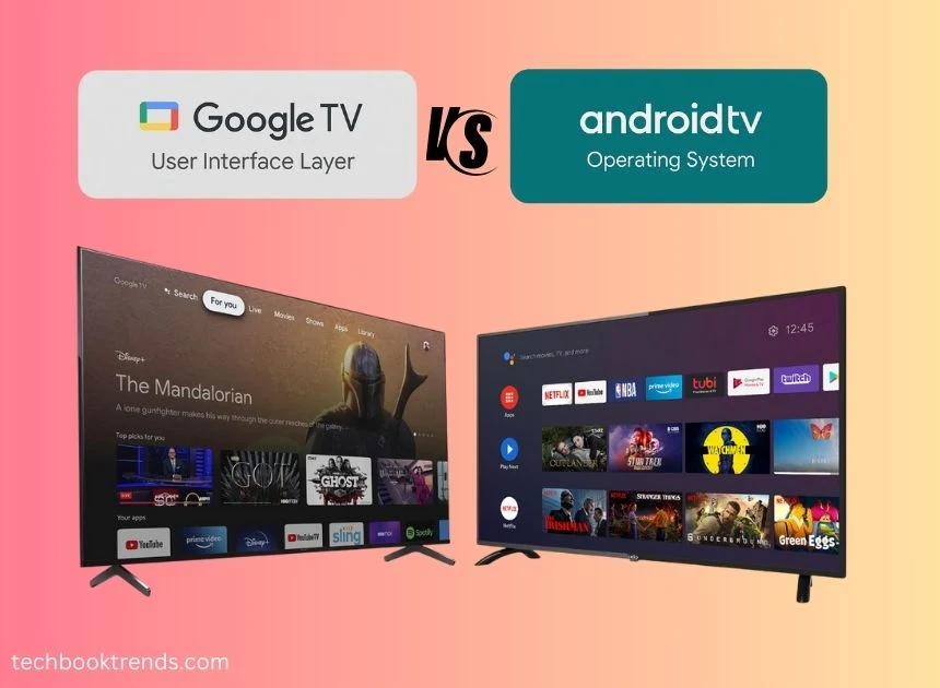Google TV vs Android TV: What’s the Real Difference and Which One is Right for You?