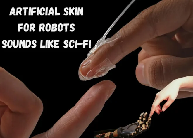 Artificial Skin for Robots Sounds Like Sci-Fi — But It’s Getting Uncomfortably Real