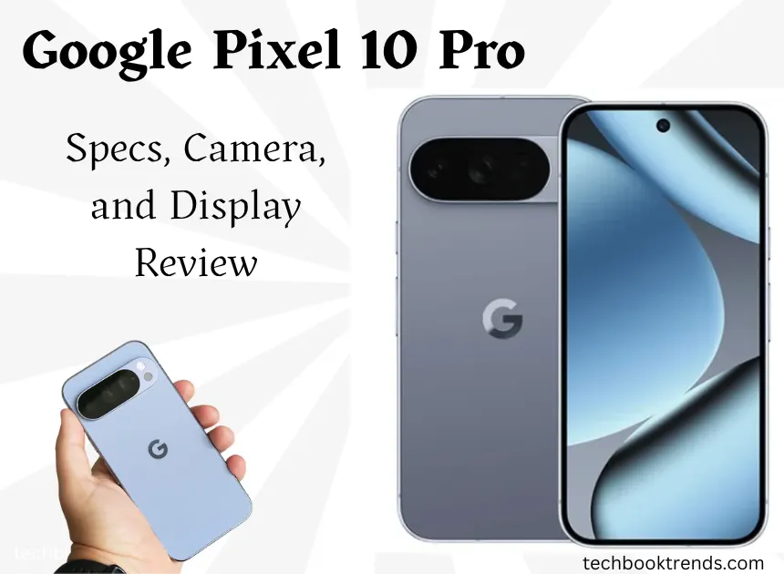 Google Pixel 10 Pro: Specs, Camera, and Display Review
