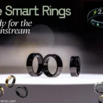 Are Smart Rings Finally Ready for the Mainstream? Let’s Be Honest
