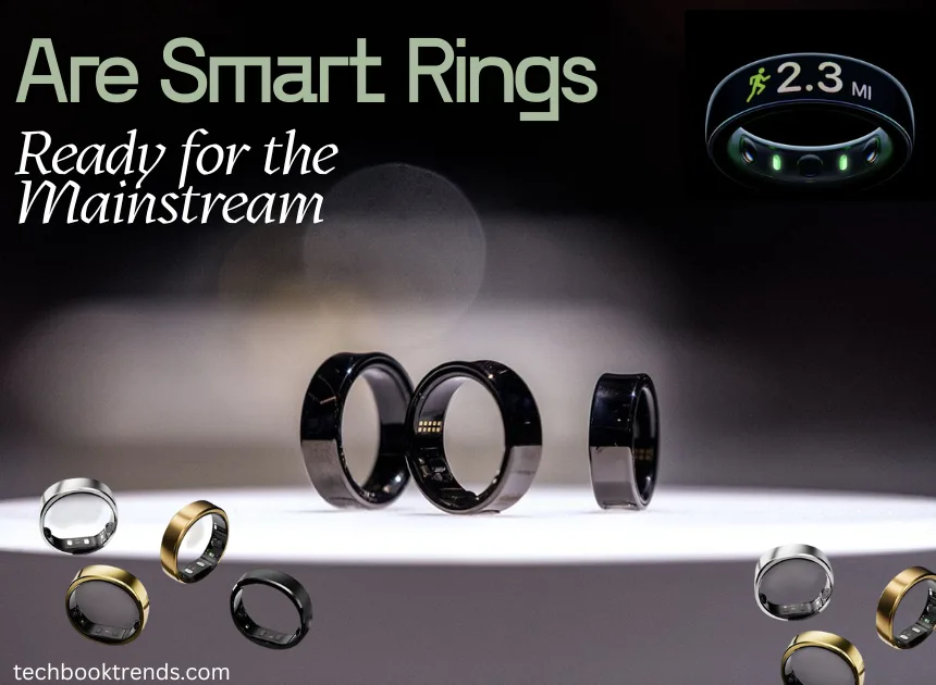 Are Smart Rings Finally Ready for the Mainstream? Let’s Be Honest