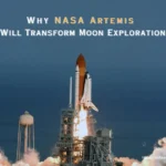 Why NASA Artemis Will Transform Moon Exploration