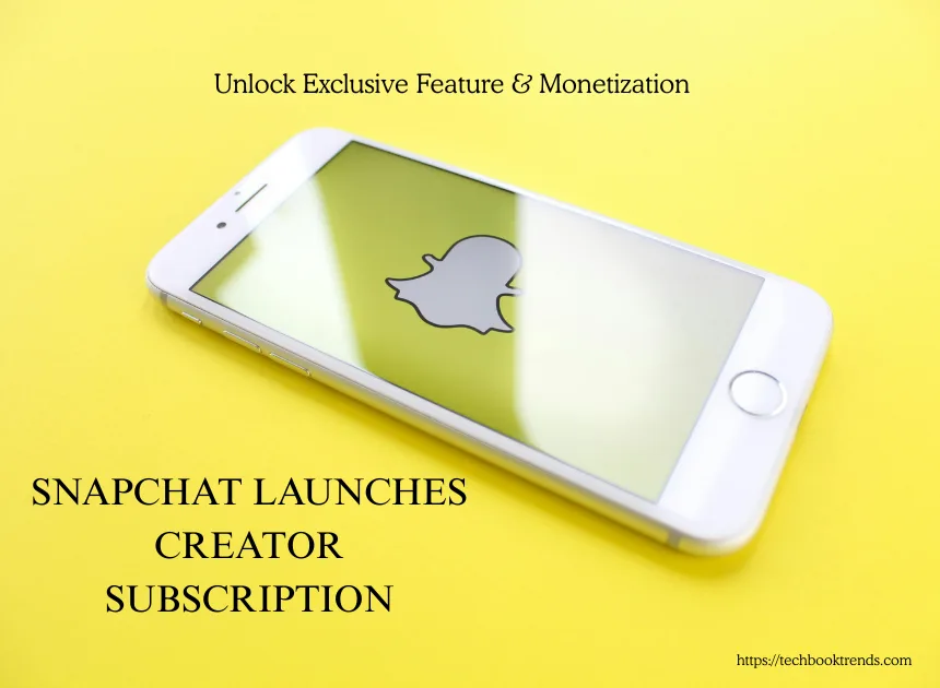 Snapchat Introduces Creator Subscription in the U.S – Big Opportunity for Influencers