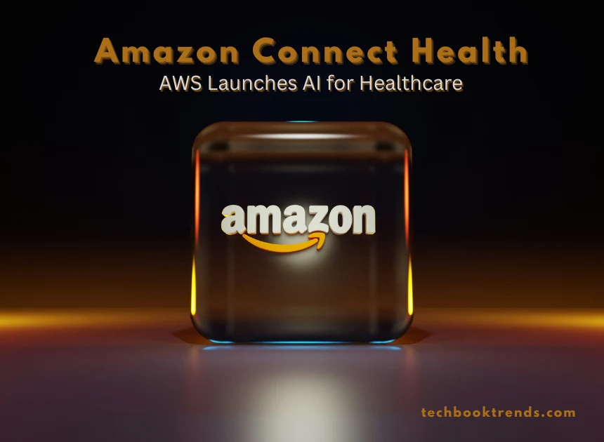 AWS Launches Amazon Connect Health: What It Means for the Future of Healthcare AI